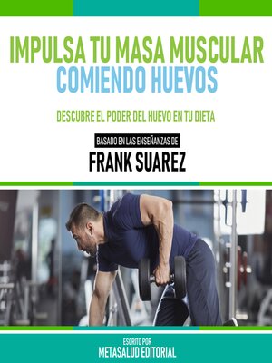 cover image of Impulsa Tu Masa Muscular Comiendo Huevos--Basado En Las Enseñanzas De Frank Suarez